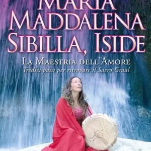 Bestseller Maria Maddalena, Sibilla, Iside. La maestria dell‘amore. Tredici passi per ritrovare il Sacro Graal