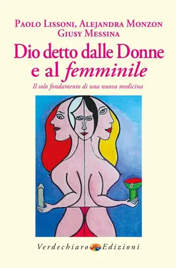 Dio detto dalle donne e al femminile. Il solo fondamento di una nuova medicina Ultimissimo Modello