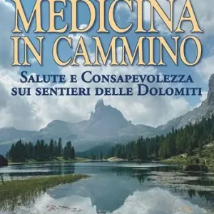 Medicina in cammino. Salute e consapevolezza sui sentieri delle Dolomiti Ultimissimo Modello