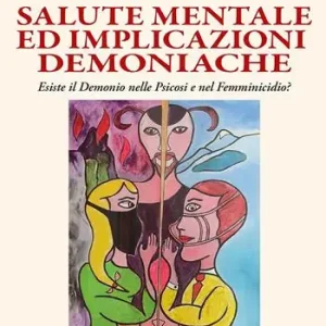 Compra Oggi Stesso Salute mentale ed implicazioni demoniache. Esiste il demonio nelle psicosi e nel femminicidio?