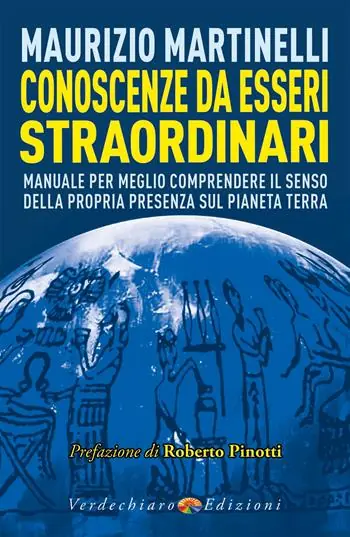 Conoscenze da esseri straordinari. Manuale per meglio comprendere il senso della propria presenza sul pianeta Terra Più Venduto