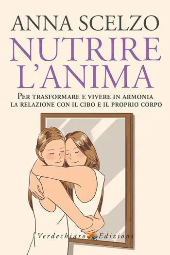 Nutrire l‘anima. Per trasformare e vivere in armonia la relazione con il cibo e il proprio corpo Promozione