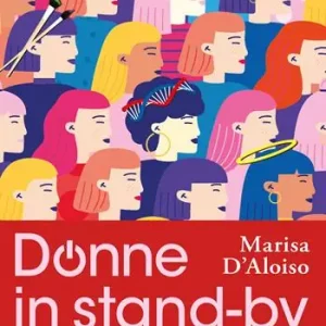 Sconto Donne in stand-by. Storie di donne in attesa di un riscatto