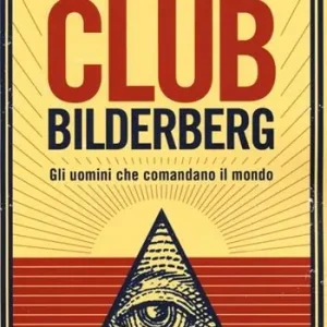Club Bilderberg. Gli uomini che comandano il mondo Prezzo Ridotto