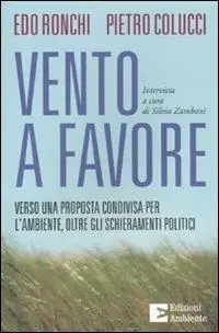 Vento a favore. Verso una proposta condivisa per l‘ambiente, oltre gli schieramenti politici Più Venduto