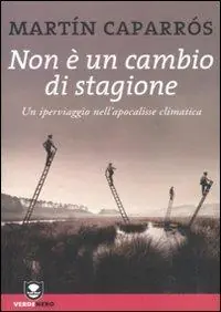 Non è un cambio di stagione. Un iperviaggio nell‘apocalisse climatica Offerta Del Giorno