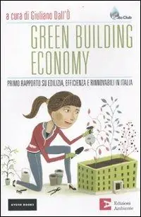 Green building economy. Primo rapporto su edilizia, efficienza e rinnovabili in Italia Più Venduto