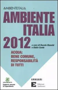 Ambiente Italia 2012. Acqua bene comune, responsabilità di tutti Soddisfatti O Rimborsati