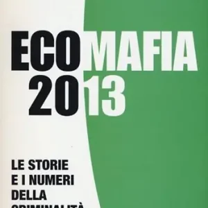 Ecomafia 2013. Le storie e i numeri della criminalità ambientale Popolare