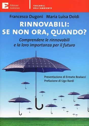 Rinnovabili se non ora quando? Comprendere le rinnovabili e la loro importanza per il futuro Reso Gratuito