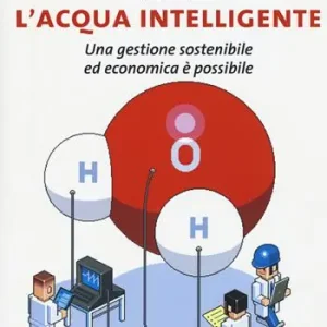 Novità L‘ acqua intelligente. Una gestione sostenibile ed economica è possibile