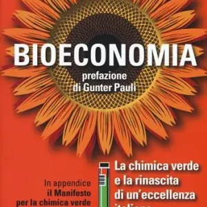 Bioeconomia. La chimica verde e la rinascita di un‘eccellenza italiana Non Perdere