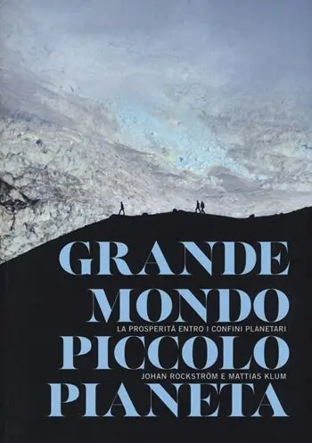 Grande mondo, piccolo pianeta. La prosperità entro i confini planetari Esclusivo