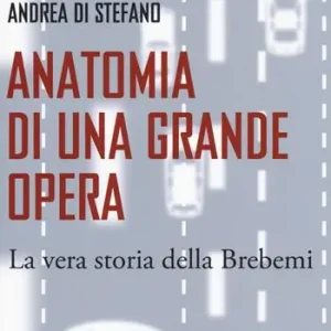 Anatomia di una grande opera. La vera storia della Brebemi Reso Gratuito
