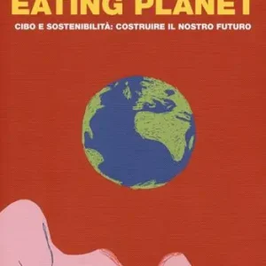 Eating planet. Cibo e sostenibilità costruire il nostro futuro Sconto