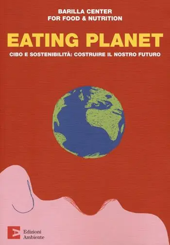 Eating planet. Cibo e sostenibilità costruire il nostro futuro Sconto