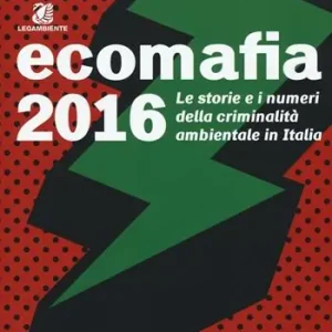 Ultima Occasione Ecomafia 2016. Le storie e i numeri della criminalità ambientale in Italia