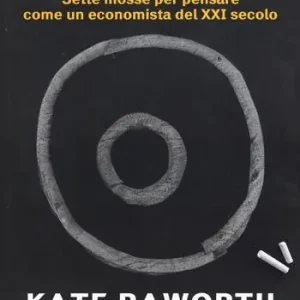 Occasione Imperdibile L‘economia della ciambella. Sette mosse per pensare come un economista del XXI secolo