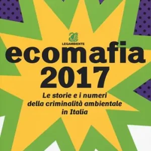 Super Prezzo Ecomafia 2017. Le storie e i numeri della criminalità ambientale in Italia