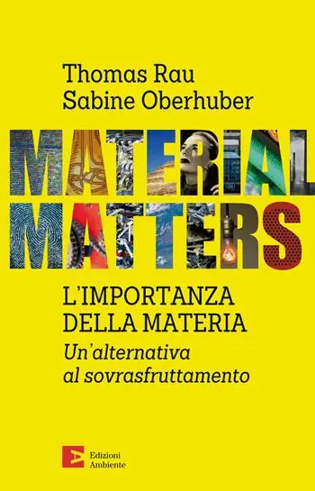 Material matters. L‘importanza della materia. Un‘alternativa al sovrasfruttamento Ultima Occasione