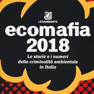 Ecomafia 2018. Le storie e i numeri della criminalità ambientale in Italia Nuovo Arrivo