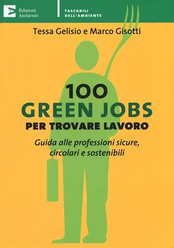 100 green jobs per trovare lavoro. Guida alle professioni sicure, circolari e sostenibili Professionale