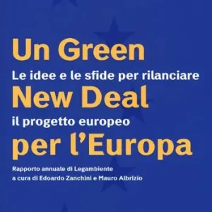 Spedito Oggi Un green New Deal per l‘Europa. Le idee e le sfide per rilanciare il progetto europeo. Rapporto annuale di Legambiente
