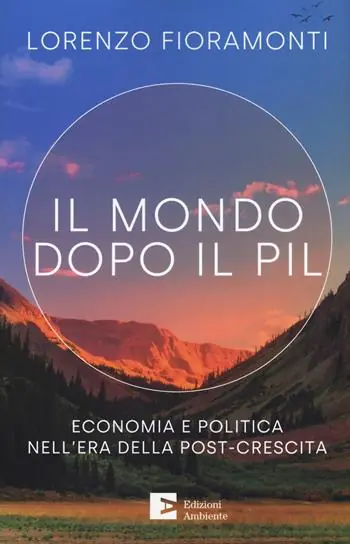 Il mondo dopo il Pil. Economia e politica nell‘era della post-crescita Saldi