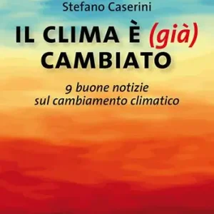 Scelto Dai Clienti Il clima è (già) cambiato. 9 buone notizie sul cambiamento climatico. Nuova ediz.