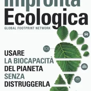 Impronta ecologica. Usare la biocapacità del pianeta Offerta Limitata