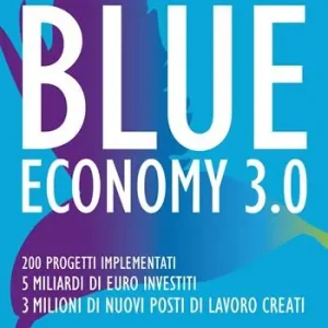 Sconto Blue economy 3.0. 200 progetti implementati. 5 miliardi di euro investiti. 3 milioni di nuovi posti di lavoro creati. Nuova ediz.