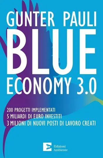 Sconto Blue economy 3.0. 200 progetti implementati. 5 miliardi di euro investiti. 3 milioni di nuovi posti di lavoro creati. Nuova ediz.