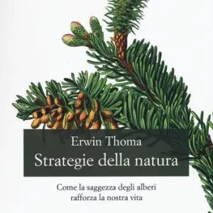 Prezzo Basso Strategie della natura. Come la saggezza degli alberi rafforza la nostra vita