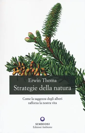 Prezzo Basso Strategie della natura. Come la saggezza degli alberi rafforza la nostra vita