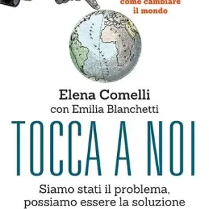 Tocca a noi. Siamo stati il problema, possiamo essere la soluzione. 26 incontri con persone che sanno come cambiare il mondo Consegna Rapida