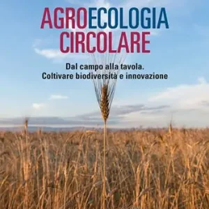 Direttamente Dal Produttore Agroecologia circolare. Dal campo alla tavola. Coltivare biodiversità e innovazione
