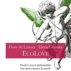 Nuova Collezione EcoLove. Perché i nuovi ambientalisti non sanno ancora di esserlo