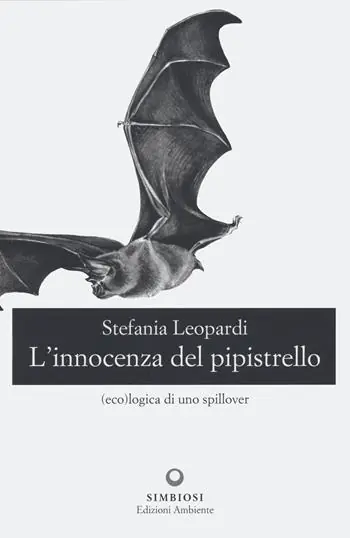 L‘innocenza del pipistrello. (Eco)logica di uno spillover Non Perdere