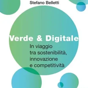 Verde & digitale. In viaggio tra sostenibilità, innovazione e competitività Non Perdere