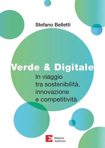 Verde & digitale. In viaggio tra sostenibilità, innovazione e competitività Non Perdere