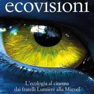Ecovisioni. L‘ecologia al cinema dai fratelli Lumiere alla Marvel in 100 film e 5 percorsi didattici Compra Adesso