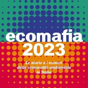 Ecomafia 2023. Le storie e i numeri della criminalità ambientale in Italia Vendita Finale