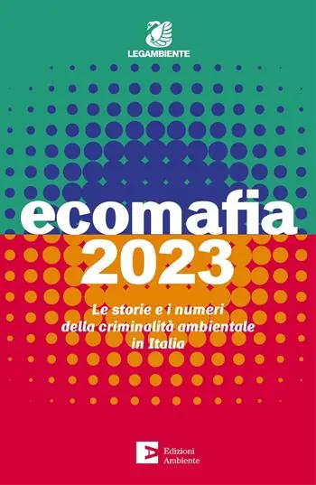 Ecomafia 2023. Le storie e i numeri della criminalità ambientale in Italia Vendita Finale