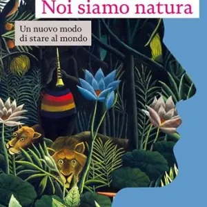 Reso Gratuito Noi siamo natura. Un nuovo modo di stare al mondo