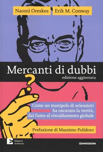 Mercanti di dubbi. Come un manipolo di scienziati ha nascosto la verità, dal fumo al riscaldamento globale Offerta