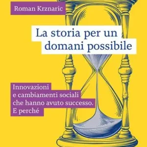 Offerta Speciale La storia per un domani possibile. Innovazioni e cambiamenti sociali che hanno avuto successo. E perché