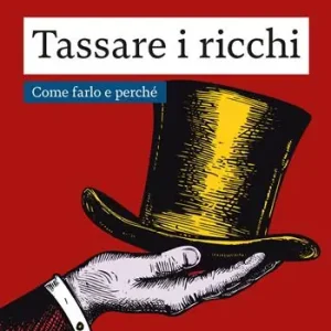 Tassare i ricchi. Come farlo e perché Consegna Rapida
