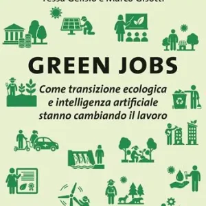 Green jobs. Come transizione ecologica e intelligenza artificiale stanno cambiando il lavoro Compra Online