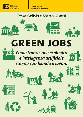 Green jobs. Come transizione ecologica e intelligenza artificiale stanno cambiando il lavoro Compra Online