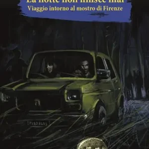 La notte non finisce mai. Viaggio attorno al mostro di Firenze Offerta Speciale